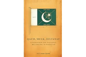 Qaum, Mulk, Sultanat: Citizenship and National Belonging in Pakistan (South Asia in Motion)