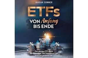 ETFs von Anfang bis Ende: Das einzige ETF-Buch für Einsteiger, das Investieren bis zu Ende gedacht hat