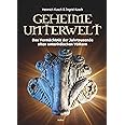 Geheime Unterwelt: Auf den Spuren von Jahrtausende alten unterirdischen Völkern: Das Vermächtnis der Jahrtausende alten unter