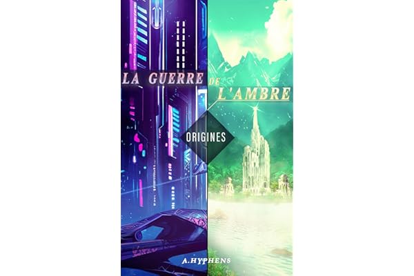La Guerre de l'Ambre : Origines (Livres I+ II - Science-Fiction-Fantasy)