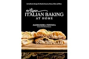 Artisan Italian Baking at Home: 60 Authentic Recipes for Breads, Focaccia, Pizzas, Cakes and More