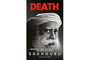 Death: Die Weisheit eines Yogi über die Kunst von Leben und Sterben | Angst vor dem Tod und Trauer mit indischer Weisheit bewältigen