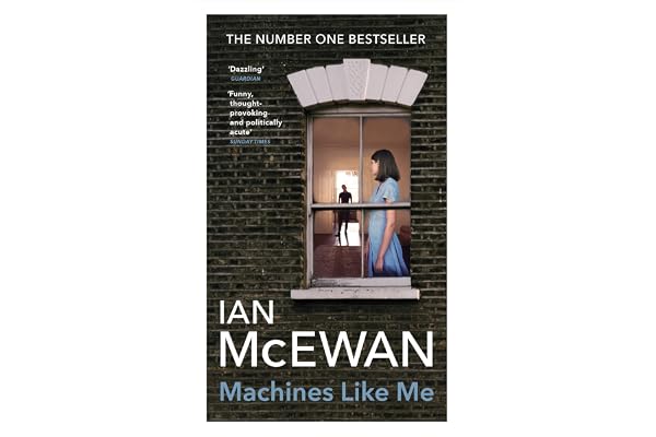 Machines Like Me: From the Sunday Times bestselling author of Lessons