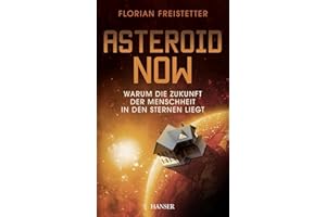 Asteroid Now: Warum die Zukunft der Menschheit in den Sternen liegt