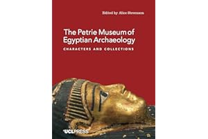 The Petrie Museum of Egyptian Archaeology: Characters and Collections