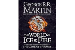 The World of Ice and Fire: The Untold History of Westeros and the Game of Thrones