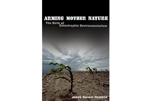 Arming Mother Nature: The Birth of Catastrophic Environmentalism