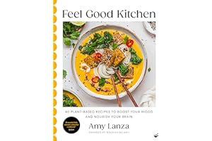 Feel Good Kitchen: 80 plant-based recipes to boost your mood and nourish your brain