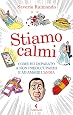 Stiamo calmi. Come ho imparato a non preoccuparmi e ad amare l'ansia