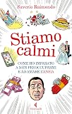Stiamo calmi. Come ho imparato a non preoccuparmi e ad amare l'ansia
