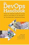 The Devops Handbook: How to Create World-Class Agility, Reliability, and Security in Technology Organizations