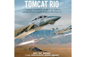 Tomcat Rio: A Topgun Instructor on the F-14 Tomcat and the Heroic Naval Aviators Who Flew It