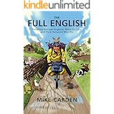 The Full English: Pedalling through England, Mid-Life Crisis and Truly Rampant Man-Flu (Bike Ride Books Book 1)