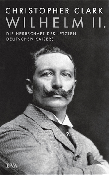 Wilhelm Ii Die Herrschaft Des Letzten Deutschen Kaisers German Edition Ebook Clark Christopher Juraschitz Norbert Amazon Fr