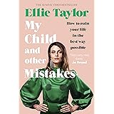 My Child and Other Mistakes: How to ruin your life in the best way possible