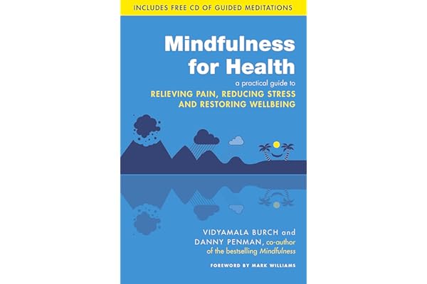 Mindfulness for Health: A practical guide to relieving pain, reducing stress and restoring wellbeing