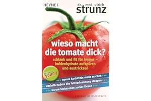 Wieso macht die Tomate dick?: Schlank und fit für immer - Kohlenhydrate aufspüren und austricksen - Warum Kartoffeln müde machen - Weshalb Nudeln die ... stoppen - Warum Krebszellen Zucker lieben