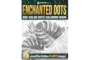 Enchanted Dots: One Color Dots Coloring Book, Unveil The Hidden Plants Images, Coloring Therapy For Adults and Teens With Blank Dots To Fill In, New ... Discover Hidden Art on a Therapeutic Journey)
