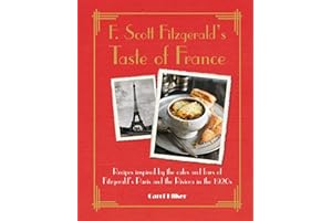 F. Scott Fitzgerald's Taste of France: Recipes inspired by the cafés and bars of Fitzgerald's Paris and the Riviera in the 1920s