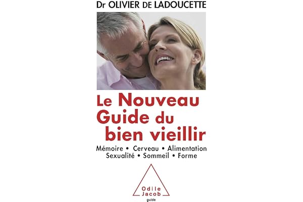 Le Nouveau Guide du bien vieillir: Mémoire, cerveau, alimentation, sexualité, sommeil, forme