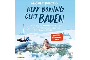Herr Boning geht baden: Ein Jahr, 365 Badetage und was ich dabei über Schwimmen, Leben und tolle Hechte lernte