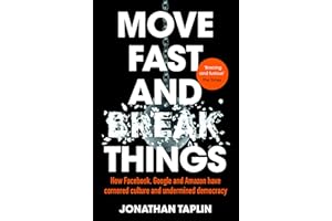 Move Fast and Break Things: How Facebook, Google and Amazon Have Cornered Culture and Undermined Democracy