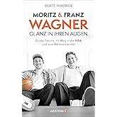 Moritz und Franz Wagner: Glanz in ihren Augen: Große Träume, ihr Weg in die NBA und zum Weltmeistertitel