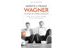 Moritz und Franz Wagner: Glanz in ihren Augen: Große Träume, ihr Weg in die NBA und zum Weltmeistertitel