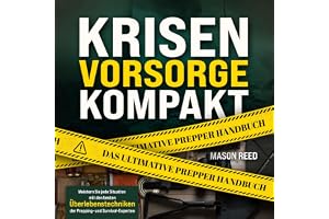 Krisenvorsorge Kompakt - Das ultimative Prepper Handbuch: Meistern Sie jede Situation mit den besten Überlebenstechniken der