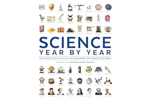Science Year by Year: The Ultimate Visual Guide to the Discoveries that Changed the World (DK Definitive Visual Histories)