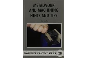 Metalwork and Machining Hints and Tips (Workshop Practice, Band 20)