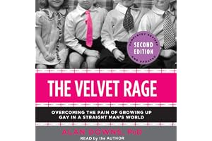 The Velvet Rage: Overcoming the Pain of Growing Up Gay in a Straight Man's World