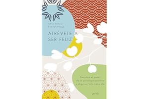 Atrévete a ser feliz: Descubre el poder de la psicología positiva y elige ser feliz cada día