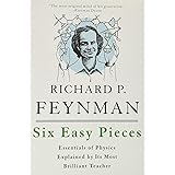 Six Easy Pieces: Essentials of Physics Explained by its Most Brilliant Teacher