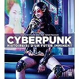 Cyberpunk Histoire(s) d'un futur imminent