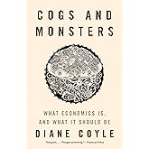 Cogs and Monsters: What Economics Is, and What It Should Be