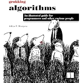 Grokking Algorithms: An illustrated guide for programmers and other curious people