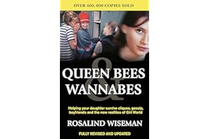 Queen Bees And Wannabes for the Facebook Generation: Helping your teenage daughter survive cliques, gossip, bullying and boyfriends