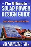 The Ultimate Solar Power Design Guide: Less Theory More Practice