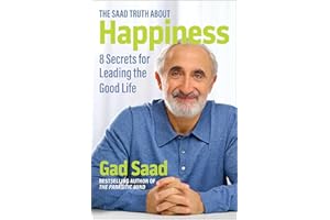 The Saad Truth about Happiness: 8 Secrets for Leading the Good Life