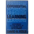 Experiential Learning: Experience as the Source of Learning and ...