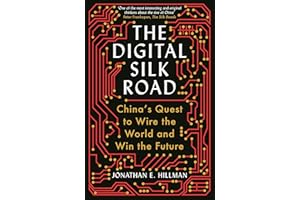 The Digital Silk Road: China's Quest to Wire the World and Win the Future