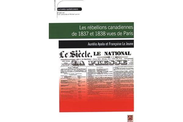 Les rébellions canadiennes de 1837 et 1838 vues de Paris