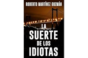 LA SUERTE DE LOS IDIOTAS (Sí, esta es la novela más descargada en la historia de Amazon España)