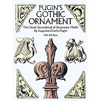 Pugin's Gothic Ornament: The Classic Sourcebook of Decorative Motifs with 100 Plates (Dover Pictorial Archive)