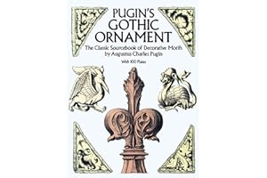 Pugin's Gothic Ornament: The Classic Sourcebook of Decorative Motifs with 100 Plates (Dover Pictorial Archive)