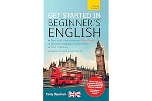 Get Started in Beginner’s British English (Learn English as a Foreign Language): A short four-skills foundation course in EFL / ESL