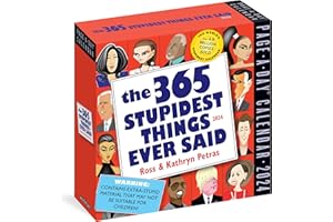 365 Stupidest Things Ever Said Page-A-Day Calendar 2024: A Daily Dose of Ignorance, Political Doublespeak, Jaw-Dropping Stupidity, and More