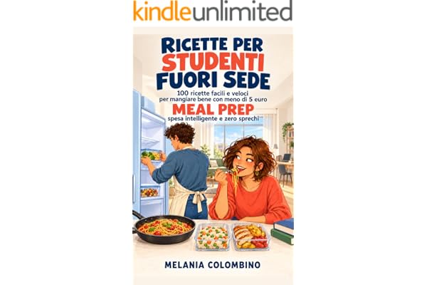 RICETTE PER STUDENTI FUORI SEDE: 100 Ricette facili e veloci per mangiare bene con meno di 5 euro, meal prep, spesa intelligente e zero sprechi