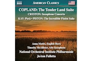 Aaron Copland: The Tender Land Suite; Paul Creston: Saxophone Concerto; Ulysses Kay: Pieta; Walter Piston: The Incredible Flutist Suite